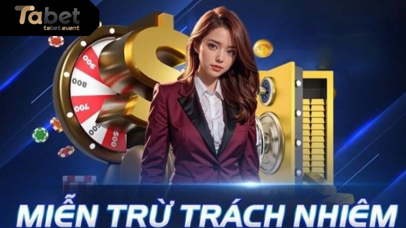 Tìm Hiểu Những Nội Dung Có Trong Miễn Trừ Trách Nhiệm TABET Những quy định trong miễn trừ trách nhiệm TABET